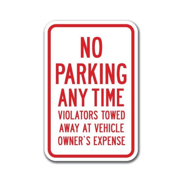 Signmission No Parking Any Time Violators Towed Away At Vehicle Owner Expense 12inx18in, A-1218 No Park A-1218 No Parking Signs - Violators Ex - main